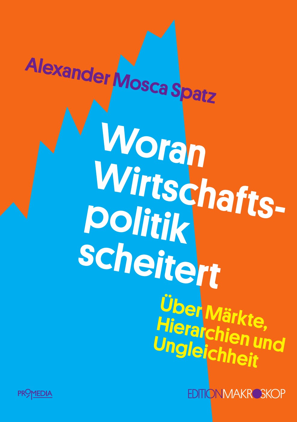 Woran Wirtschaftspolitik scheitert von Alexander Mosca Spatz